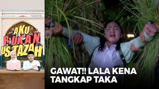 GAWAT BANGET!! Lala Coba Berontak Dari Taka Dan Jaki | AKU BUKAN USTAZAH