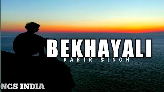 Bekhayali - Kabir Singh  || no Copyright song || NCS INDIA