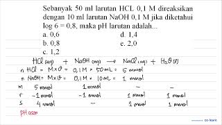 Sebanyak  50 ml  larutan  HCL 0,1 M  direaksikan dengan  10 ml  larutan  NaOH 0,1 M  jika diketah...