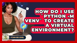 How Do I Use `python -m Venv` To Create A Virtual Environment? - Python Code School