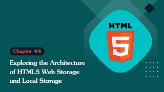 Unleashing the Power of HTML 5: Exploring the Architecture of HTML5 Web Storage and Local Storage