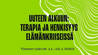 Uuteen alkuun: terapia ja henkisyys elämänkriiseissä (Tieteen päivät 2023)