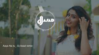 Aaya Na Tu - Arjun Kanungo, Momina Mustehsan -Dj Asad Remix