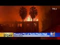 firefighters battling massive flames at santa paula high in ventura county