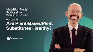 Podcast: Are Plant-Based Meat Substitutes Healthy?