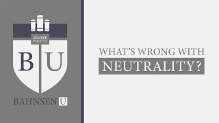 Bahnsen U: What's Wrong with Neutrality?