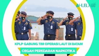 Hubla60 - KPLP GABUNG TIM OPERASI LAUT DI BATAM CEGAH PEREDARAN NARKOTIKA