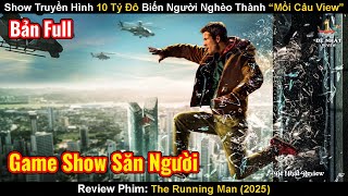 Show Truyền Hình 10 Tỷ Đô Biến Người Nghèo Thành “Mồi Câu View” | Review Phim: The Running Man 2025