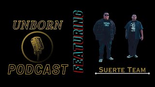 Unborn Podcast Ep. 3 Suerte Team (Music Industry, DAD Rappers, Racism, Family Vs Music)