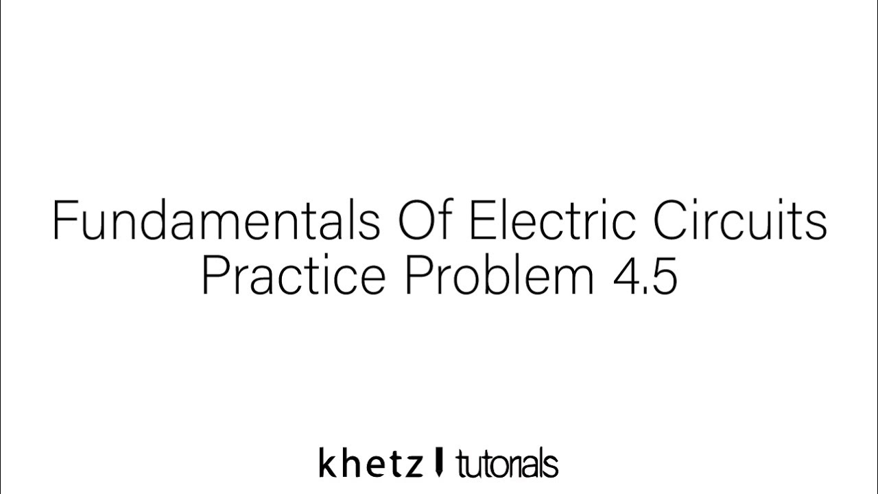 Fundamentals Of Electric Circuits Practice Problem 4.5 - YouTube