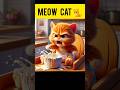 MEOW CAT IS ANGRY 😡🐈CAT STORY AI #cat #CATLOVER #catvideos #ai #aicat