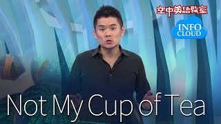 【英語維基】Not My Cup of Tea 不是我喜歡的