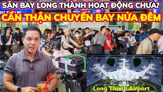 SÂN BAY LONG THÀNH HOẠT ĐỘNG CHƯA? CẨN THẬN KIỂM TRA GIỜ BAY COI CHỪNG MẤT TRẮNG || Nick Nguyen