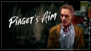 Piaget's Aim In Life | Jordan B. Peterson