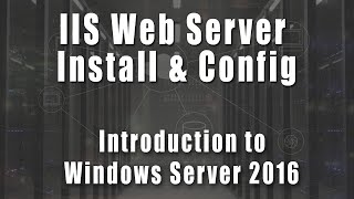 IIS Web Server Installation & Website Configuration | Introduction to Windows Server 2016 Course