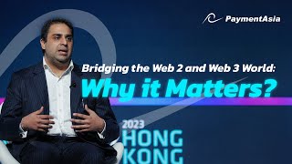 【Hong Kong FinTech Week 2023】Bridging the Web2 and Web3 World: Why it Matters? | Payment Asia