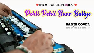 Pehli Pehli Baar Baliye ❤️ | Banjo Cover | पहली पहली बार बलिये | Instrumantal By Banjo Touch
