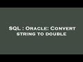 SQL : Oracle: Convert string to double