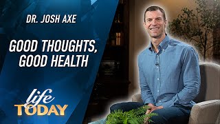 Dr. Josh Axe: Good Thoughts, Good Health (LIFE Today)