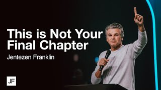 This is Not Your Final Chapter | Jentezen Franklin