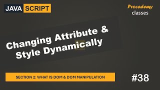 #38 Changing Attribute & Style Dynamically | DOM & DOM Manipulation | A Complete JavaScript Course