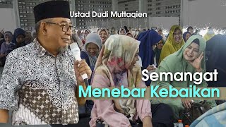 SEMANGAT MENEBAR KEBAIKAN - Ustad Dudi Muttaqien