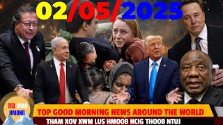 MORNING NEWS 02/05/2025 (AM)⏰TRUMP TXEEB GAZA, NPAJ XA NEEG MUS GUANTANAMO, MUSK, HAUJ LWM POOB