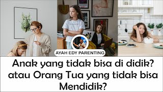 Anak yang Tidak Bisa Dididik? atau Orang Tua yang Tidak Bisa Mendidik? | Talkshow Bersama Ayah Edy