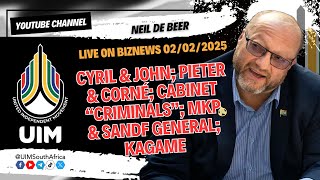 #UIM President NDB: Cyril \u0026 John; Pieter \u0026 Corné; Cabinet “criminals”; MKP \u0026 SANDF General; Kagame