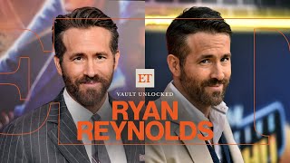 Ryan Reynolds: Unseen Interviews and BTS SECRETS! (ET Vault Unlocked)