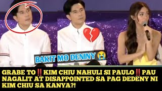 GRABE TO‼️KIM CHIU NAHULI SI PAULO‼️PAU NAGALIT AT DISAPPOINTED SA PAG DEDENY NI KIM CHIU SA KANYA?!