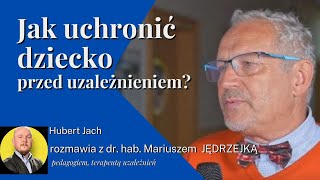 Jak uchronić dziecko przed uzależnieniem? | prof. Mariusz Jędrzejko