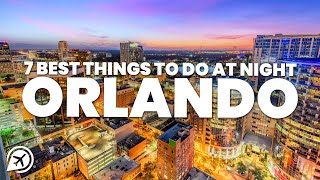 7 BEST THINGS TO DO AT NIGHT IN ORLANDO