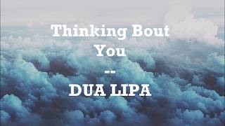 Dua Lipa - Thinking bout you (LYRICS)