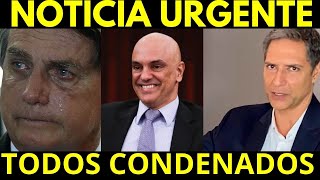 URGENTE - MORAES DECLARA - TODOS CONDENADOS