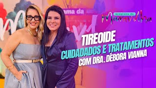 MARA MARAVILHA FALA SOBRE TIREOIDE COM A DRA. DÉBORA VIANNA NO PROGRAMA DA MARAVILHA