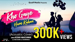 Kho Gaye Hum Kahan - Cover Song | Baar Baar Dekho | Keshav Maheshwari