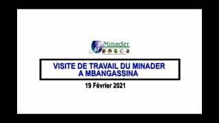 LE MINADER EN VISITE DE TRAVAIL À MBANGASSINA DANS LE DÉPARTEMENT DU MBAM ET KIM,RÉGION DU CENTRE.