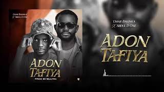 ADON TAFIYA Umar bakinka x Abdul d one official audio