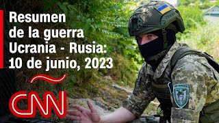Resumen en video de la guerra Ucrania - Rusia: 10 de junio de 2023