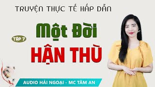 Truyện ngắn - Một đời hận thù tập 7 - Mc Tâm An diễn đọc hấp dẫn