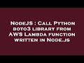 NodeJS : Call Python boto3 library from AWS Lambda function written in Node.js