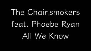 The Chainsmokers feat. Phoebe Ryan - All We Know Lyrics