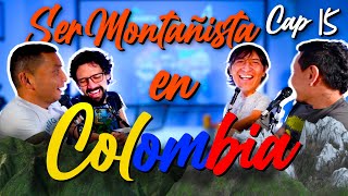 La Cordada Cap 15: Ser Montañista En Colombia