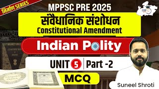 MPPSC Unit 5 | Indian Polity: Constitutional Amendment PART-2 | MPPSC PRE 2025 | By Suneel Sir