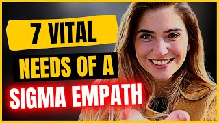 7 Vital Needs of a Sigma Empath