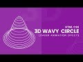 CSS 3D Wavy Circle Loading Animation Effects using Html & CSS Only