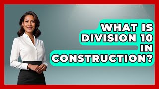 What Is Division 10 In Construction? - Civil Engineering Explained