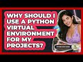 Why Should I Use A Python Virtual Environment For My Projects? - Python Code School