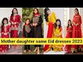 Latest Mother daughter same Eid dresses 2023 || Family matching outfits 2023 || Eid collection